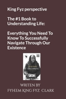 King Fyz perspective The #1 Book to Understanding Life: Everything you need to know to successfully navigate through our existence B0CVTYC913 Book Cover