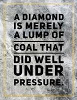 A diamond is merely a lump of coal that did well under pressure.: Marble Design 100 Pages Large Size 8.5" X 11" Inches Gratitude Journal And Productivity Task Book 1087831237 Book Cover