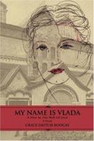 My Name Is Vlada: A Flaw In The Wall Of Steel 0595456324 Book Cover
