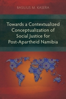 Towards a Contextualized Conceptualization of Social Justice for Post-Apartheid Namibia (Studies in Public Theology) 1839738790 Book Cover