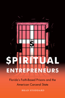 Spiritual Entrepreneurs: Florida's Faith-Based Prisons and the American Carceral State 1469663082 Book Cover