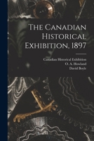 The Canadian Historical Exhibition, 1897 [microform] 1014662842 Book Cover