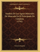 Analisis De Las Aguas Minerales De Moncada En El Principado De Cataluna (1792) 1272716635 Book Cover