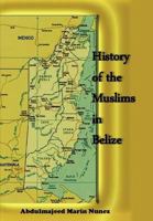 History of the Muslims In Belize 1456470965 Book Cover