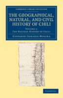 The Geographical, Natural and Civil History of Chili Volume 1 1277592144 Book Cover