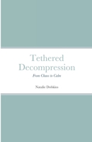 Tethered Decompression: From Chaos to Calm B09B1M39SS Book Cover