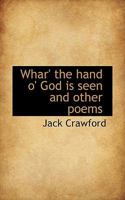 Whar' the Land O' God Is Seen and Other Poems: Roped for Relief of the Author, the Divertisement of Tenderfeet, and the Joy of All Those Who Love God's Great Out-Of-Doors 1165769204 Book Cover