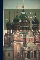 Proposed Railway Through Siberia ... 1021484733 Book Cover