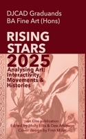 DJCAD Rising Stars 2025: Volume One: Analysing Art: Interactivity, Movements & Histories (Visual arts) B0F8J3X81S Book Cover