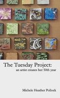 The Tuesday Project: An Artist Creates Her 50th Year 1716015928 Book Cover