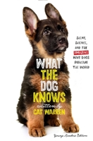 What the Dog Knows: Scent, Science, and the Amazing Ways Dogs Perceive the World 1451667310 Book Cover