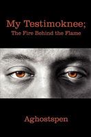 My Testimoknee; The Fire Behind the Flame 1440102368 Book Cover