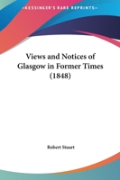 Views and Notices of Glasgow in Former Times 1165772949 Book Cover