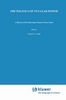 The Politics of Nuclear Power: A History of the Shoreham Nuclear Power Plant (Technology, Risk and Society) 0792310357 Book Cover