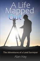 A Life Mapped Out: The Adventures of a Land Surveyor B08M28RDGS Book Cover