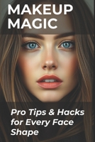 Makeup Magic: Pro Tips & Hacks for Every Face Shape (Beauty & Fashion) B0F2FS17Y6 Book Cover