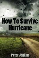 How to Survive a Hurricane : (Hurricane Force, Hurricane Manual) 1976444055 Book Cover