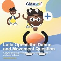 Laila Opens the Dance and Movement Question: A joyful thinking story for cause, feelings, and problem solving (Laila Leads the Way) B0HC8DLMGD Book Cover