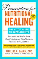Prescription for Nutritional Healing: The A-Z Guide to Supplements, 6th Edition: Everything You Need to Know about Selecting and Using Vitamins, Minerals, Herbs, and More 0593541049 Book Cover