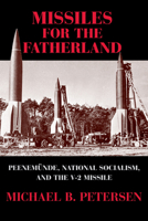 Missiles for the Fatherland: Peenem�nde, National Socialism, and the V-2 Missile 052128340X Book Cover