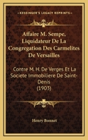 Affaire M. Sempe, Liquidateur De La Congregation Des Carmelites De Versailles: Contre M. H. De Verges Et La Societe Immobiliere De Saint-Denis (1903) 1161012842 Book Cover