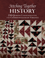 Stitching Together History: 250 Quilts Commemorating the Commonwealth of Virginia 0764370987 Book Cover