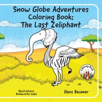 Snow Globe Adventures Coloring Book: The Last Zeliphant 3906861430 Book Cover