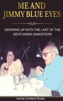 Me And Jimmy Blue Eyes: Growing Up with the Last of the Gentleman Gangsters 1949864448 Book Cover