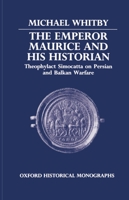 The Emperor Maurice and His Historian: Theophylact Simocatta on Persian and Balkan Warfare (Oxford Historical Monographs) 0198229453 Book Cover