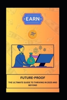 FUTURE-PROOF THE ULTIMATE GUIDE TO THRIVING IN 2025 AND BEYOND B0DV4VVDP8 Book Cover
