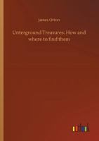 Unterground Treasures: How and where to find them 3732689476 Book Cover