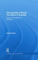 The Insanity of Place/Place of Insanity: Essays on the History of Psychiatry 041576212X Book Cover