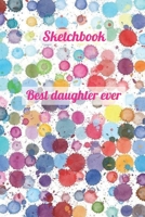 Best daughter ever: Sketchbook 1710500468 Book Cover