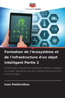 Formation de l'écosystème et de l'infrastructure d'un objet intelligent Partie 2 6200702039 Book Cover
