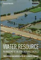 Water Resource Management in a Vulnerable World: The Hydro-Hazardscapes of Climate Change 1848855362 Book Cover