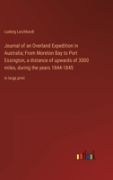 Journal of an Overland Expedition in Australia; From Moreton Bay to Port Essington, a distance of upwards of 3000 miles, during the years 1844-1845: in large print 3368337378 Book Cover