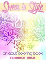 Swear in Style: A Vulgar Adult Coloring Book 1537668617 Book Cover