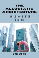 The Allostatic Architecture: Building Better Health B0DR7KDKXM Book Cover