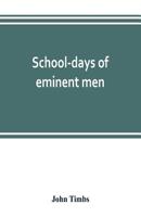 School-days of Eminent Men. I. Sketches of the Progress of Education in England, From the Reign of King Alfred to That of Queen Victoria 9353802628 Book Cover