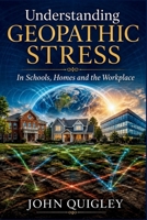 Understanding Geopathic Stress: In Schools, Homes and the Workplace 0953494675 Book Cover