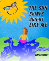 The Sun Shines Bright Like Me B09GJS656S Book Cover