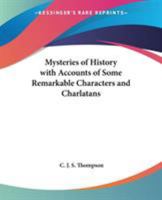The Mysteries of History with Accounts of Some Remarkable Characters and Charlatans 0766186067 Book Cover