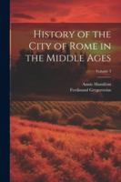 History of the City of Rome in the Middle Ages; Volume 3 1022486829 Book Cover
