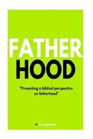 Fatherhood: A Biblical Perspective on Fatherhood 1534724877 Book Cover