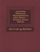 Aristotelis Ethicorum Nicomacheorum Libri Decem.. 1142641449 Book Cover