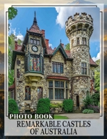 Remarkable Castles Of Australia Photo Book: Explore 40 Stunning Images Of Australia's Unique Castles For Dreamers And Adventurers B0DPJXPRGP Book Cover