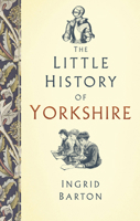 The Little History of Yorkshire 0750983566 Book Cover