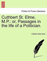 Cuthbert St. Elme, M.P.: or, Passages in the life of a Politician. 1241177414 Book Cover