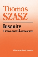 Insanity: The Idea and Its Consequences 0471525340 Book Cover