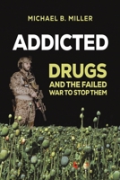 Addicted: Drugs and the Failed War to Stop Them 1035800144 Book Cover